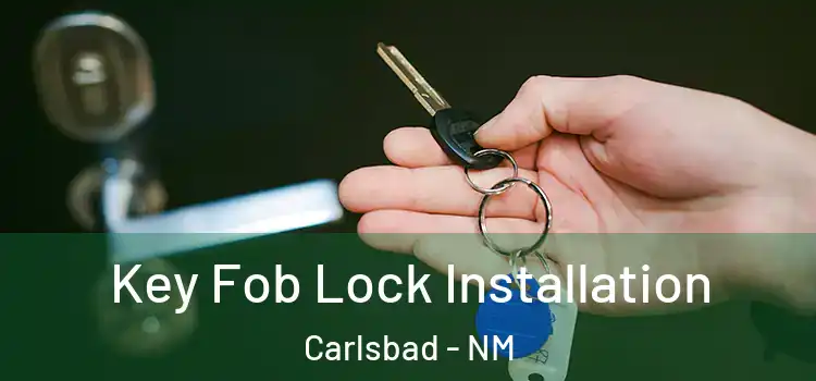 Key Fob Lock Installation Carlsbad - NM