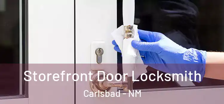 Storefront Door Locksmith Carlsbad - NM
